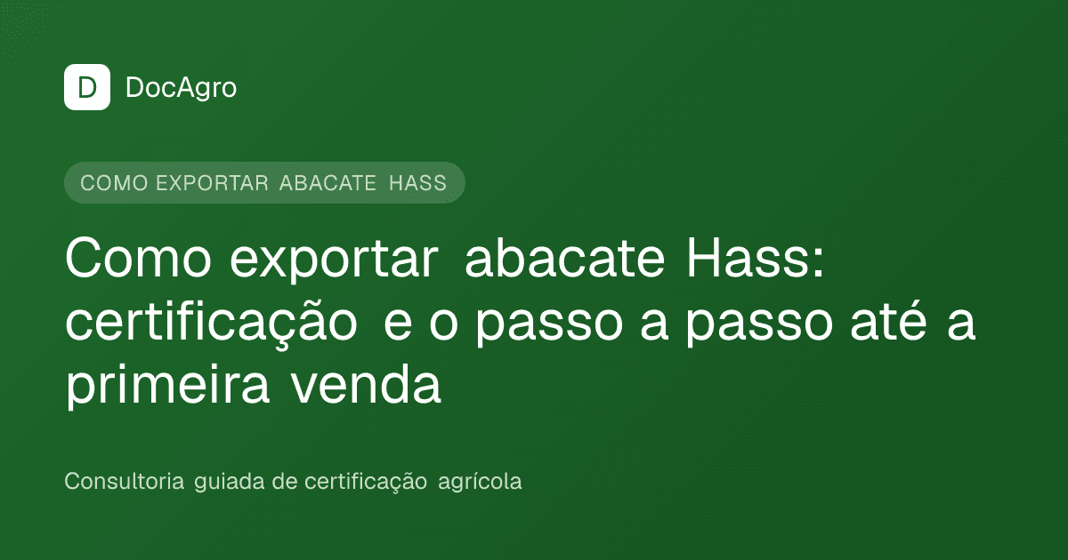 Capa do artigo da DocAgro: Como exportar abacate Hass, certificação e o passo a passo até a primeira venda