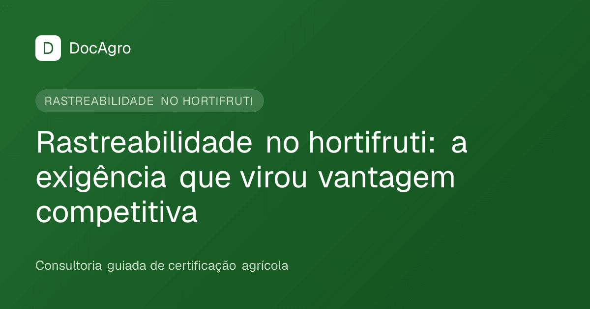 Capa do artigo da DocAgro: Rastreabilidade no hortifruti, a exigência que virou vantagem competitiva