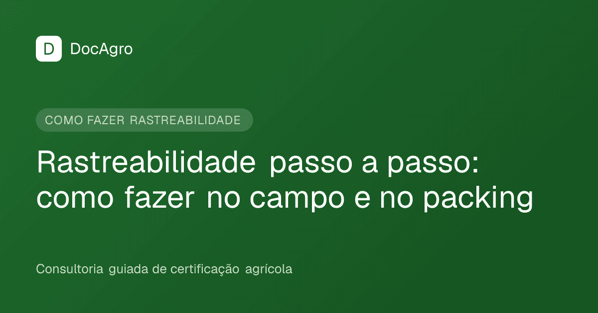 Capa do artigo da DocAgro: Rastreabilidade passo a passo, como fazer no campo e no packing